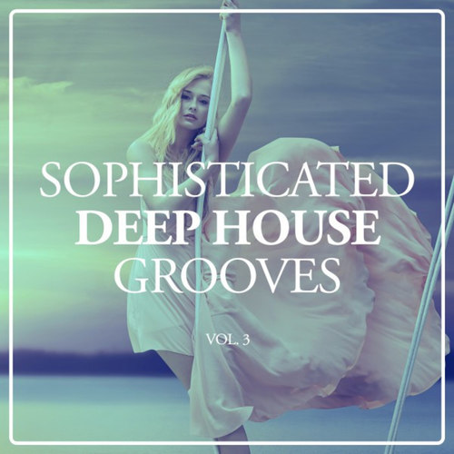 Sophisticated Deep House Grooves Vol.3