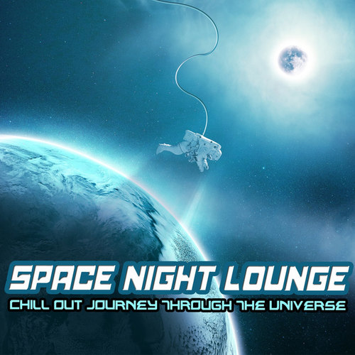 Space Night: Lounge Chill Out Journey Through The Universe