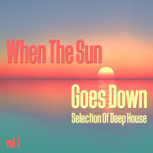 When the Sun Goes Down Vol.1: Selection of Deep House