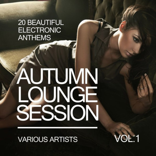 Autumn Lounge Session: 20 Beautiful Electronic Anthems Vol.1