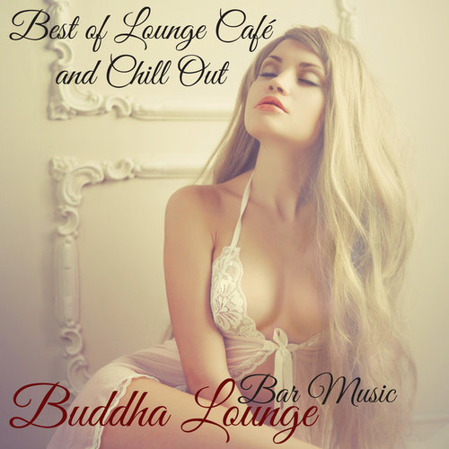 Best of Lounge Cafe and Chill Out: Bar Music Buddha Lounge