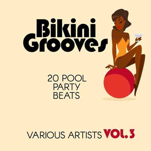 Bikini Grooves: 20 Pool Party Beats Vol.3
