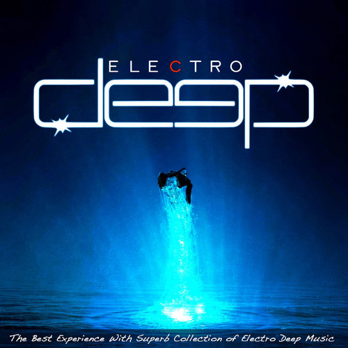 Electro Deep: The Best Experience With Superb Collection of Electro Deep Music 