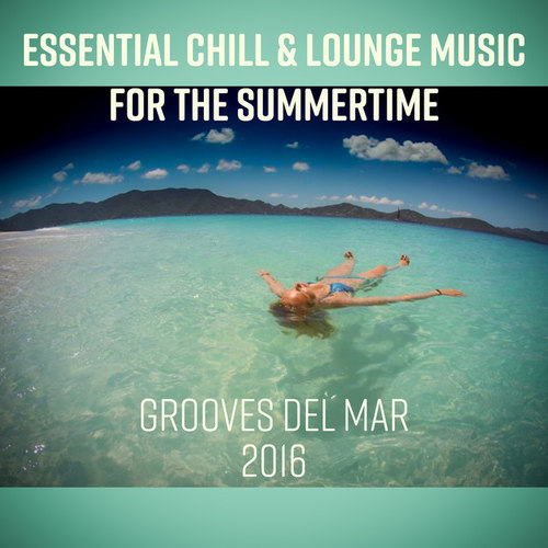 Essential Chill and Lounge Music: for the Summertime Grooves del Mar