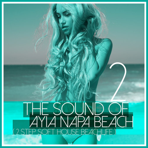 The Sound of Ayia Napa Beach: 2 Step Soft House Beachlife Vol.2
