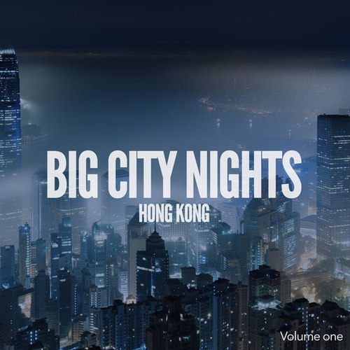 Big City Nights Hong Kong Vol.1: International Chill and Deep House Tunes