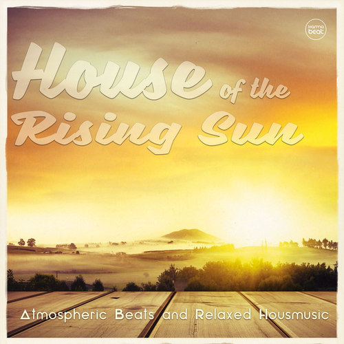 House of the Rising Sun Vol.2: Atmospheric Beats and Relaxed Housemusic
