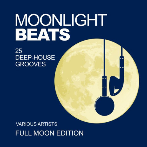 Moonlight Beats: 25 Deep-House Grooves, Full Moon Edition