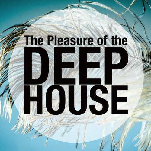 The Pleasure of the Deep House