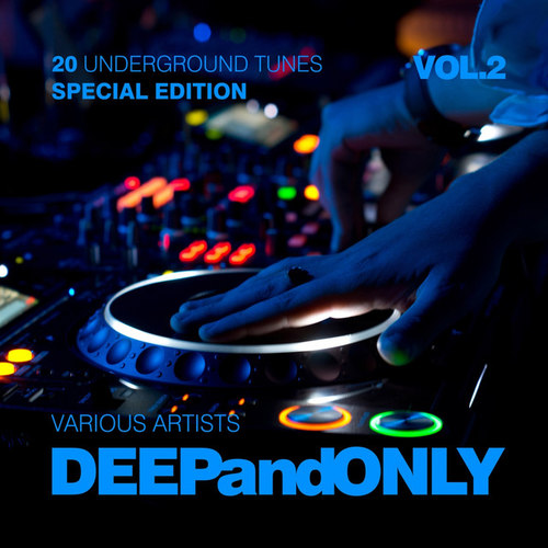 Deep And Only: 20 Underground Tunes, Special Edition Vol.2