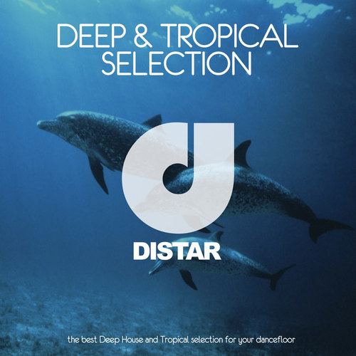 Deep and Tropical Selection: The Best Deep House and Tropical Selection for Your Dancefloor