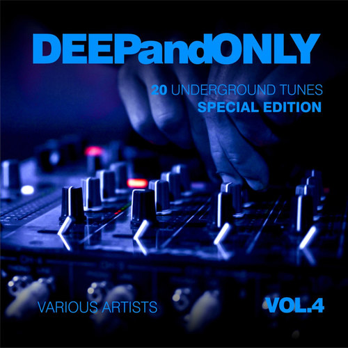 Deep And Only: 20 Underground Tunes [Special Edition] Vol.4