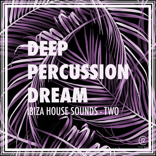 Deep Percussion Dream: Ibiza House Sounds Vol.2