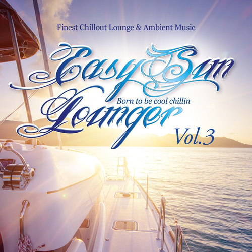 Easy Sun Lounger, Born to Be Cool Chillin Vol.3: Finest Chill Out Lounge and Ambient Music