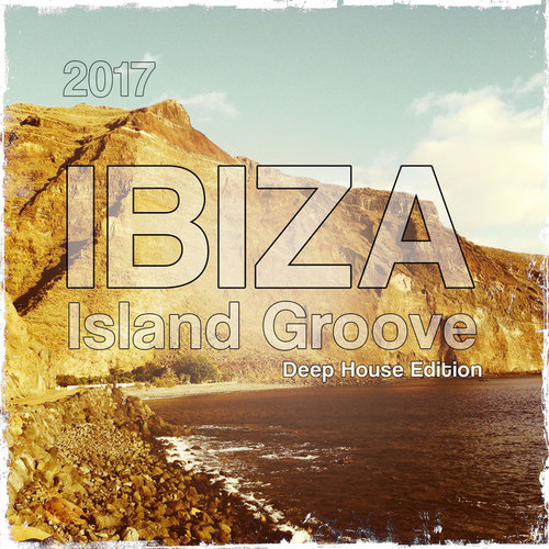 Ibiza Island Groove 2017: Deep House Edition