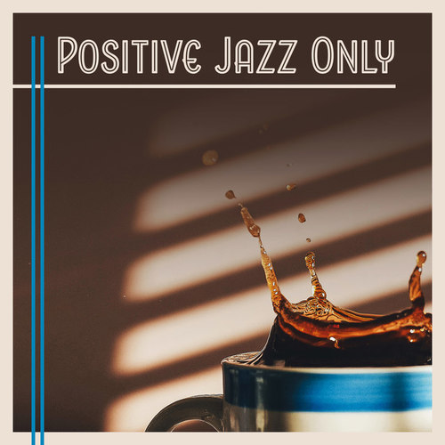 Positive Jazz Only: Perfect Day Instrumental Jazz Music