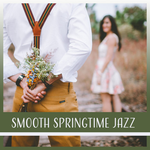 Smooth Springtime Jazz: Sensual Jazz for Couples Dinner, Date Music for Intimate Moments