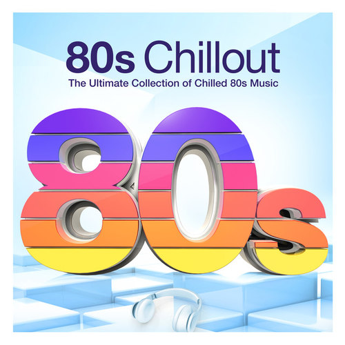 80's Chillout. The Ultimate Collection of Chilled 80's Music
