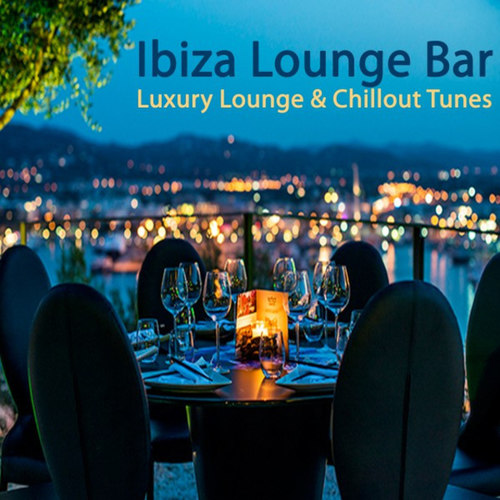 Ibiza Lounge Bar: Luxury Lounge and Chillout Tunes. The Best of Extraordinary Chillout Lounge & Downbeat