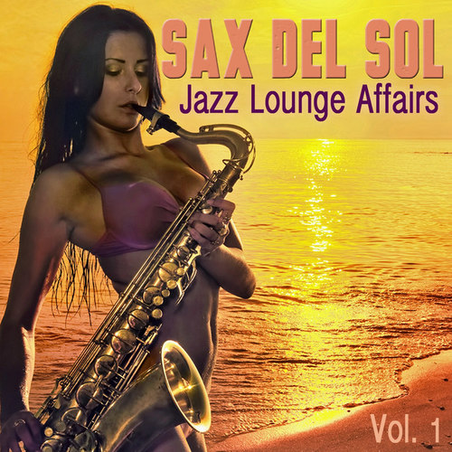 Sax del Sol Jazz Lounge Affairs Vol.1