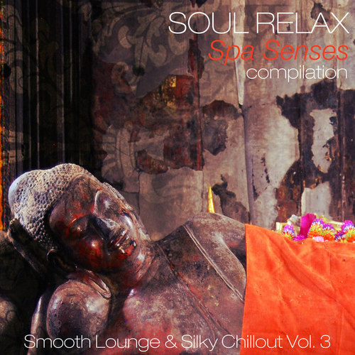 Soul Relax Spa Senses Compilation Vol.3: Smooth Lounge and Silky Chillout