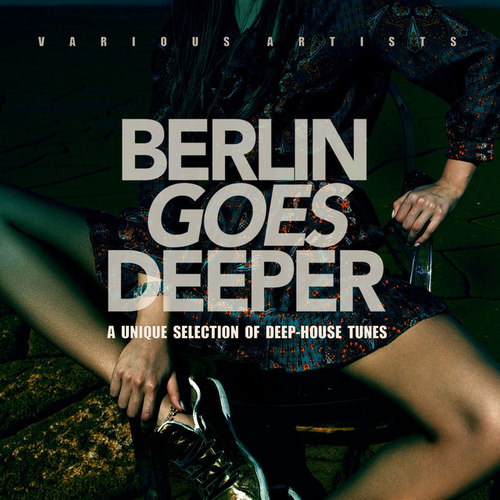Berlin Goes Deeper: A Unique Selection of Deep House Tunes