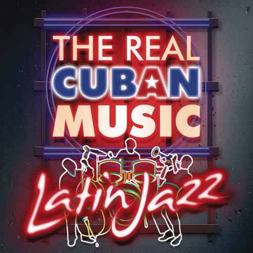 The Real Cuban Music: Latin Jazz Remasterizado