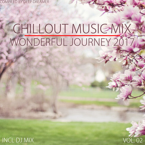 Chillout Music Mix. Wonderful Journey 2017 Vol.02: Mixed By Deep Dreamer
