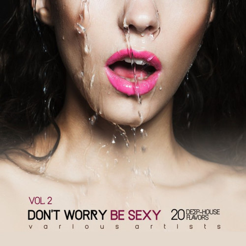 Dont Worry Be Sexy Vol.2: 20 Deep-House Flavors