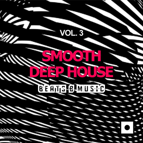 Smooth Deep House Vol.3: Beats and Music