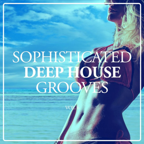 Sophisticated Deep House Grooves Vol.6