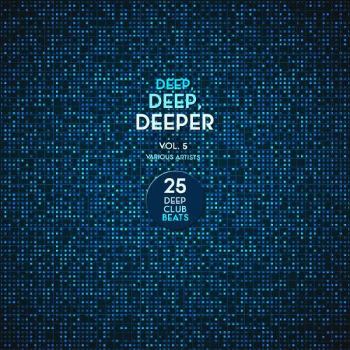 Deep Deep Deeper Vol.5: 25 Deep Club Beats
