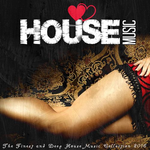 I Love House Music 2016: The Finest and Deep House Music Collection