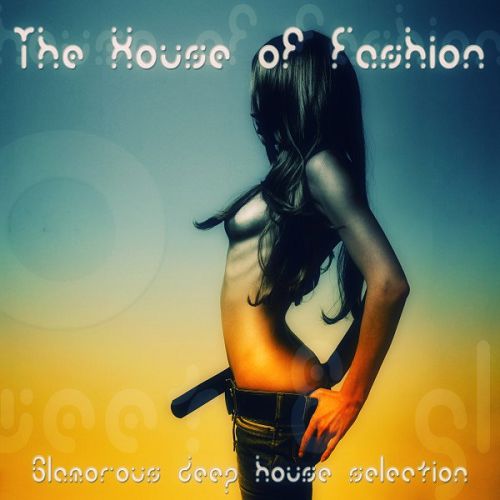 The House of Fashion Glamorous: Deep House Selection
