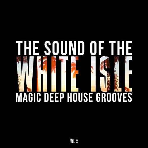 The Sound of the White Isle Vol.2: Magic Deep House Grooves