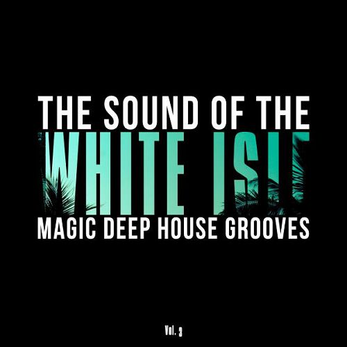 The Sound of the White Isle Vol.3: Magic Deep House Grooves