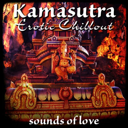 Kamasutra Erotic Chillout . Sounds of Love