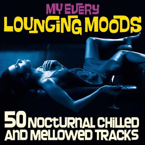 My Every Lounging Moods. 50 Nocturnal Chilled and Mellowed Tracks 