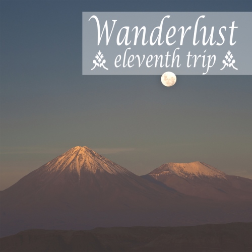 Wanderlust. Eleventh Trip