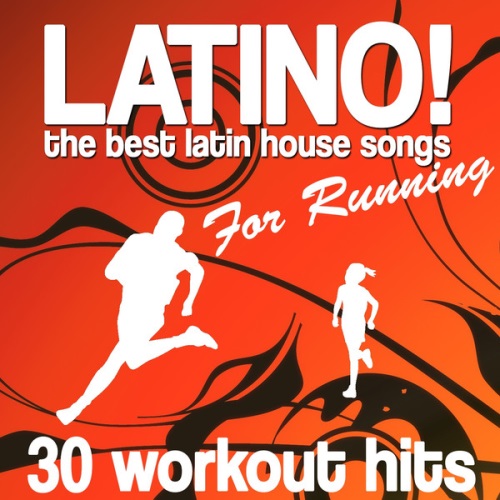 Latino! the Best Latin House Songs for Running . 30 Workout Hits