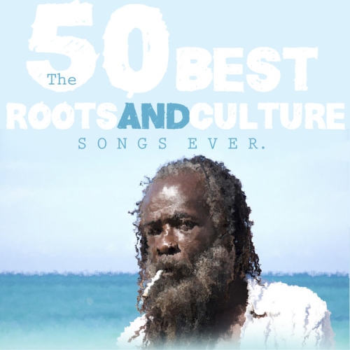 The 50 Best Roots & Culture Songs Ever