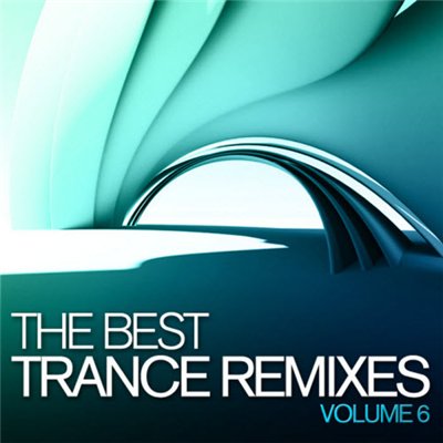 The Best Trance Remixes: Vol 6