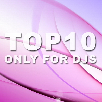 TOP 10 Only For Djs