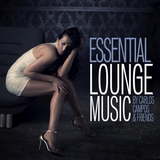 Essential Lounge Music by Carlos Campos & Friends (2014)