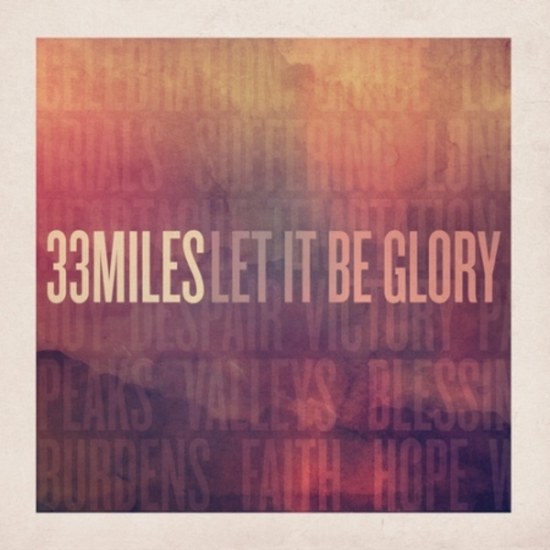 33 Miles. Let It Be Glory (2013)