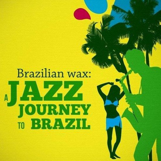 Brazilian Wax. A Jazz Journey to Brazil (2014)