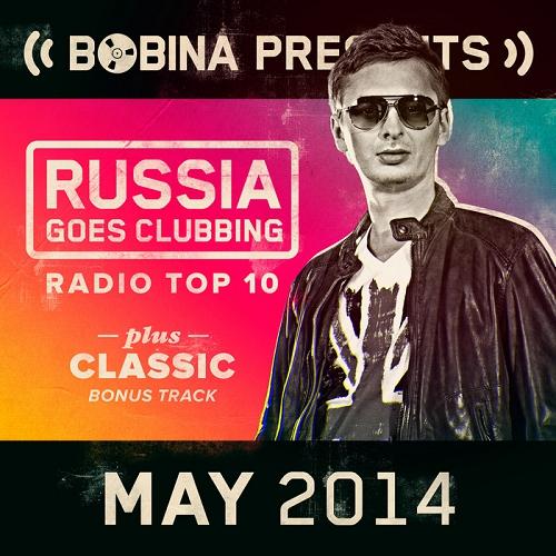 Bobina presents Russia Goes Clubbing Radio Top 10 May (2014)
