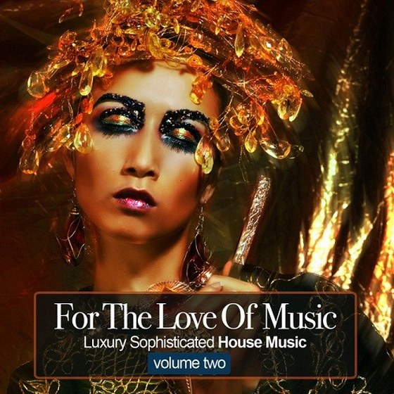 скачать For The Love Of Music Vol 2: Luxury Sophisticated House Tunes (2011)