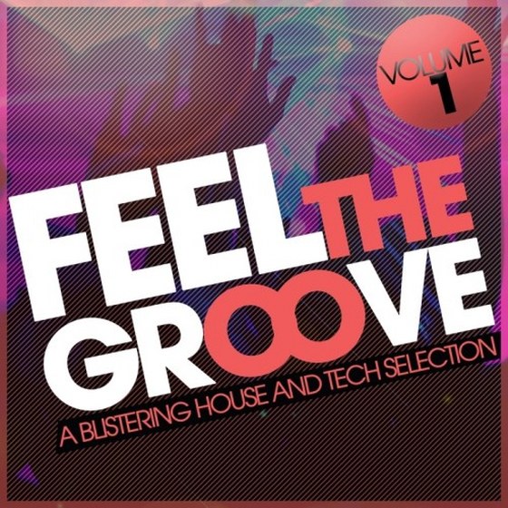скачать Feel The Groove Vol.1: A Blistering House and Tech Selection (2012)