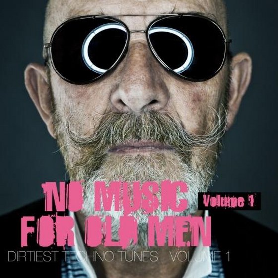 скачать No Music For Old Men Vol 1: Dirtiest Techno Tunes (2012)